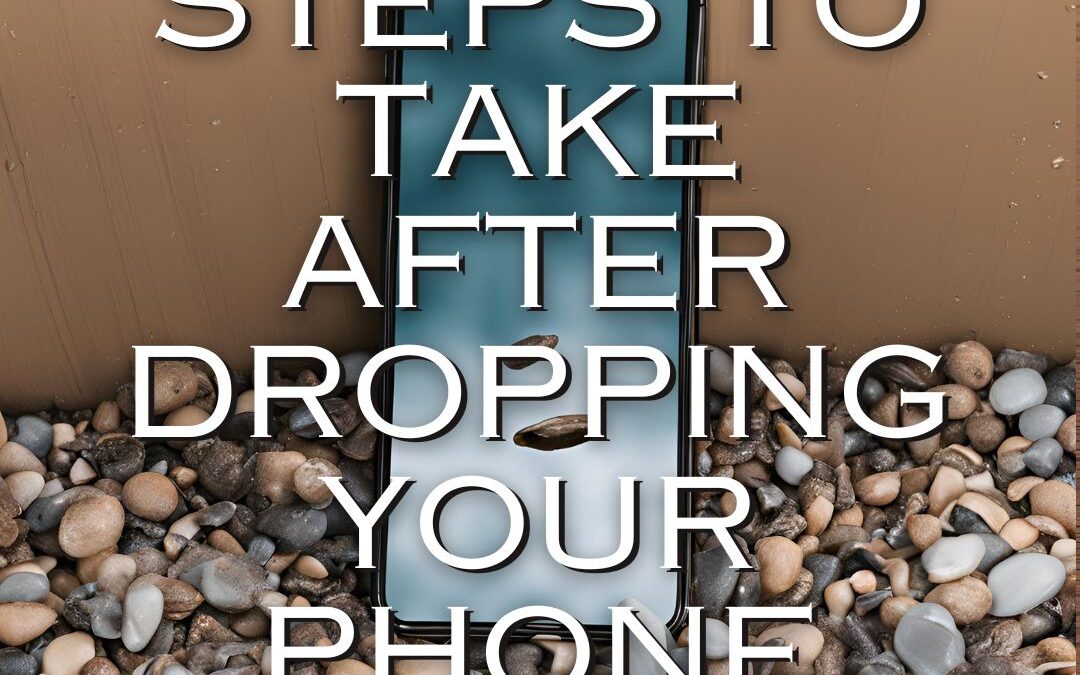 Essential steps and tips for dealing with a dropped phone